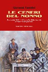 Le ceneri del nonno. Romagna 1914. Cronache dalla legnaia all'ombra del padrone libro di Tumidei Giovanni