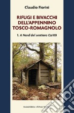 Rifugi e bivacchi dell'Appennino tosco-romagnolo. Vol. 1: A nord del sentiero CAI 00 libro