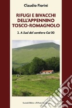 Rifugi e bivacchi dell'Appennino tosco-romagnolo. Vol. 2: A sud del sentiero CAI 00 libro