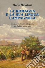 La Romagna e la sua lingua campagnola. Cinquecento tessere sulle parole del dialetto romagnolo libro