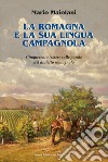 La Romagna e la sua lingua campagnola. Cinquecento tessere sulle parole del dialetto romagnolo libro