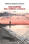 Assassinio sul porto canale libro di Salani Alberto Corsaro