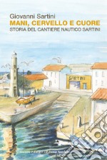 Mani, cervello e cuore. Storia dei cantieri Sartini