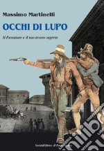 Occhi di lupo. Il Passatore e il suo tesoro