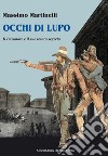 Occhi di lupo. Il Passatore e il suo tesoro libro di Martinelli Massimo