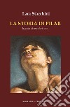 La storia di Pilar libro di Stacchini Lara