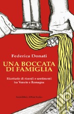 Una boccata di famiglia. Ricettario di ricordi e sentimenti tra Veneto e Romagna libro