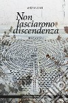 Non lasciarono discendenza libro