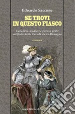 Se trovi in questo fiasco. Cavalieri, scudieri e povera gente sul finire della Cavalleria in Romagna