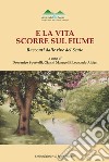 E la vita scorre sul fiume. Racconti dalle rive del Senio libro