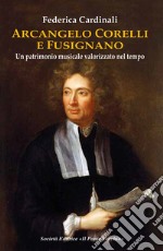 Arcangelo Corelli e Fusignano. Un patrimonio musicale valorizzato nel tempo libro