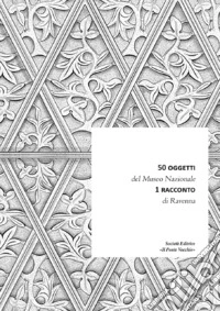 50 oggetti del Museo Nazionale. 1 racconto di Ravenna libro