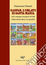 Gaspar. L'Oblato di Santa Maria nelle campagne romagnole del '600. Tutto torna dove era partito libro