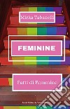 Feminine. Fatti di femmine libro