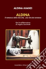 Aldina. Il romanzo della mia vita, una vita da romanzo libro