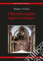 I Bentivoglio. Signori di Bologna libro