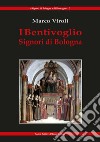 I Bentivoglio. Signori di Bologna libro di Viroli Marco