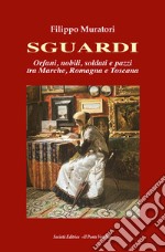 Sguardi. Orfani, nobili, soldati e pazzi tra Marche, Romagna e Toscana libro