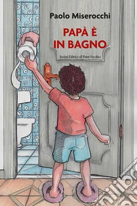 Papà è in bagno libro