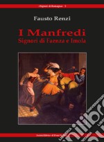 I Manfredi. Signori di Faenza e Imola libro