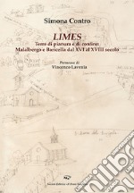 Limes. Terre di pianura e di confine: Malalbergo e Baricella dal XVI al XVIII secolo libro