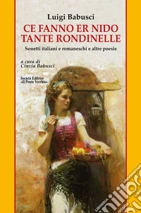 Ce fanno er nido tante rondinelle. Sonetti italiani e romaneschi e altre poesie libro