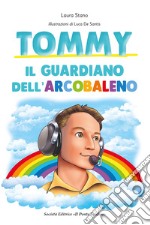 Tommy. Il guardiano dell'arcobaleno libro