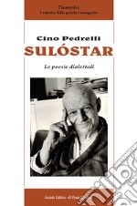 Sulóstar. Le poesie dialettali libro