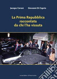 La Prima Repubblica raccontata da chi l'ha vissuta libro