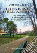 Trekking dell'anima. Il Giro dei Gessi tra incontri, emozioni, ricordi e storia libro