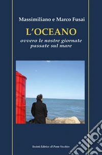 L'oceano. Ovvero le nostre giornate passate sul mare libro
