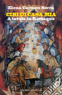 Cibi di casa mia. A tavola in Romagna libro
