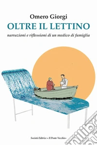 Oltre il lettino. Narrazioni e riflessioni di un medico di famiglia libro