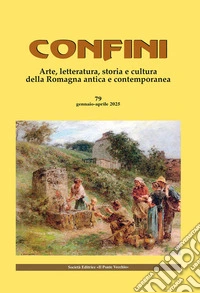Confini. Arte, letteratura, storia e cultura della Romagna antica e contemporanea. Vol. 79 libro