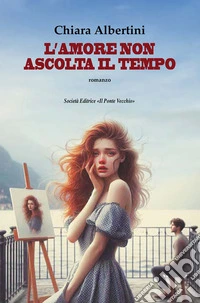 L'amore non ascolta il tempo libro