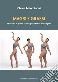 Magri e grassi. Le vittime di questa società grassofobica e obesogena libro