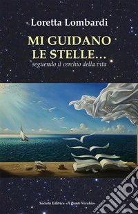 Mi guidano le stelle... seguendo il cerchio della vita libro