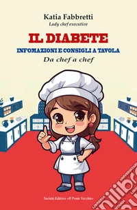 Il diabete. Informazioni e consigli a tavola libro
