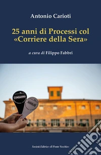 25 anni di Processi col «Corriere della Sera» libro