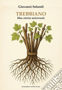 Trebbiano. Una storia universale libro