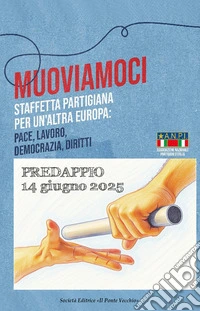 Muoviamoci. Staffetta partigiana per un'altra Europa libro