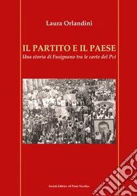 Il partito e il paese. Una storia di Fusignano tra le carte del Pci libro