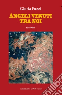 Angeli venuti tra noi libro