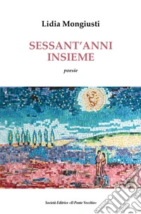 Sessant'anni insieme