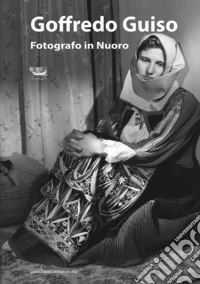 Guiso Goffredo. Fotografo in Nuoro libro