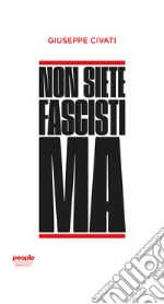 Non siete fascisti ma libro