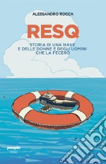 ResQ. Storia di una nave e delle donne e degli uomini che la fecero libro