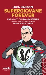 Supergiovane Forever. Un dialogo con Paolo Cosseddu. Con l'amichevole partecipazione di Faso e Rocco Tanica