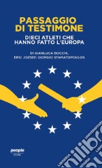 Passaggio di testimone. Dieci atleti che hanno fatto l'Europa libro