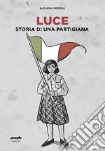 Luce. Storia di una partigiana libro